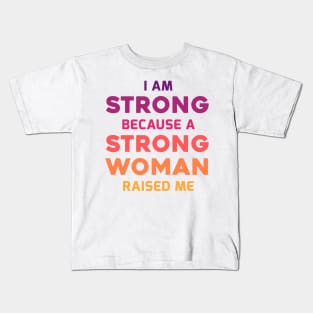 I am strong because a strong woman raised me Kids T-Shirt